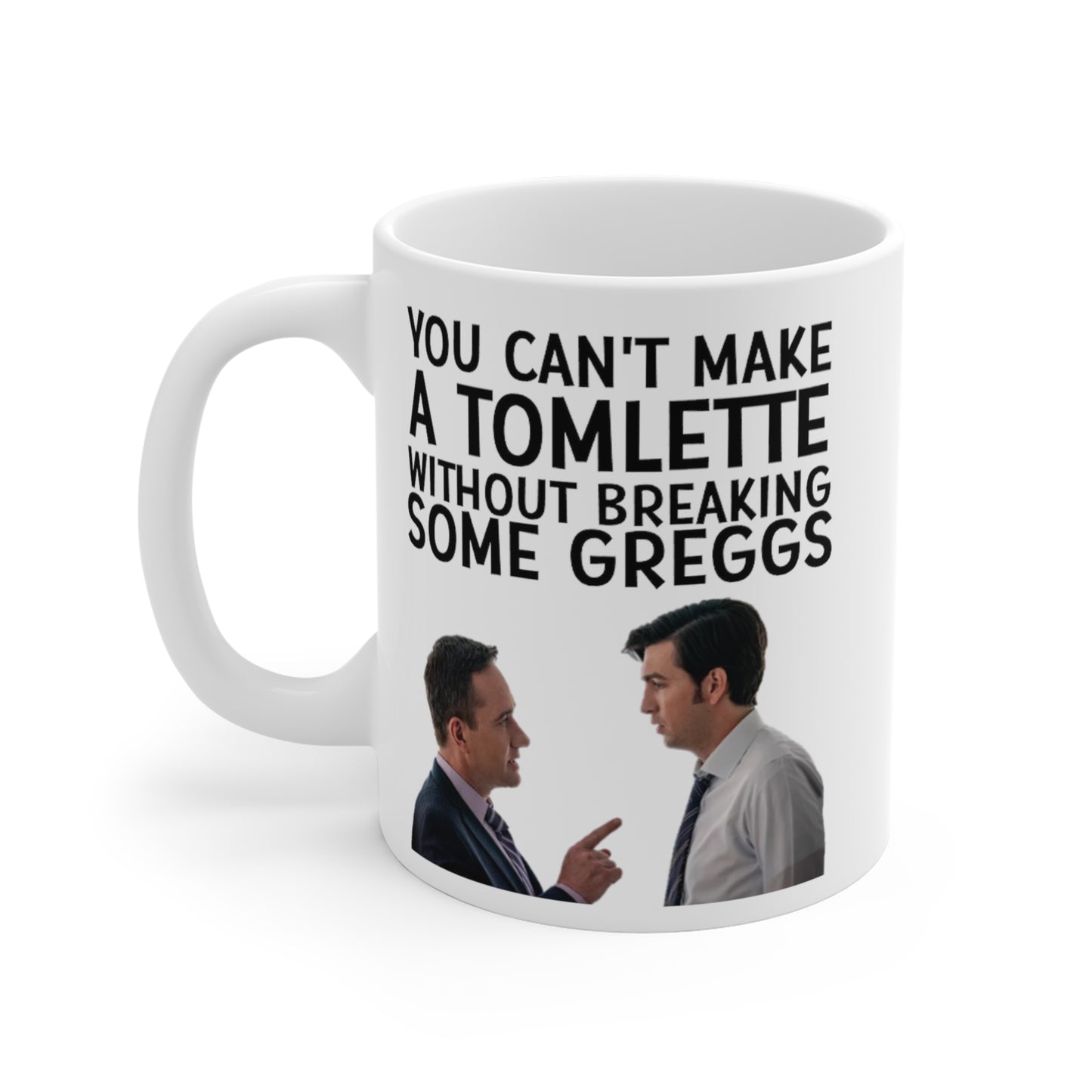 You Can't Make A Tomlette Without First Breaking Some Greggs White Ceramic Mug