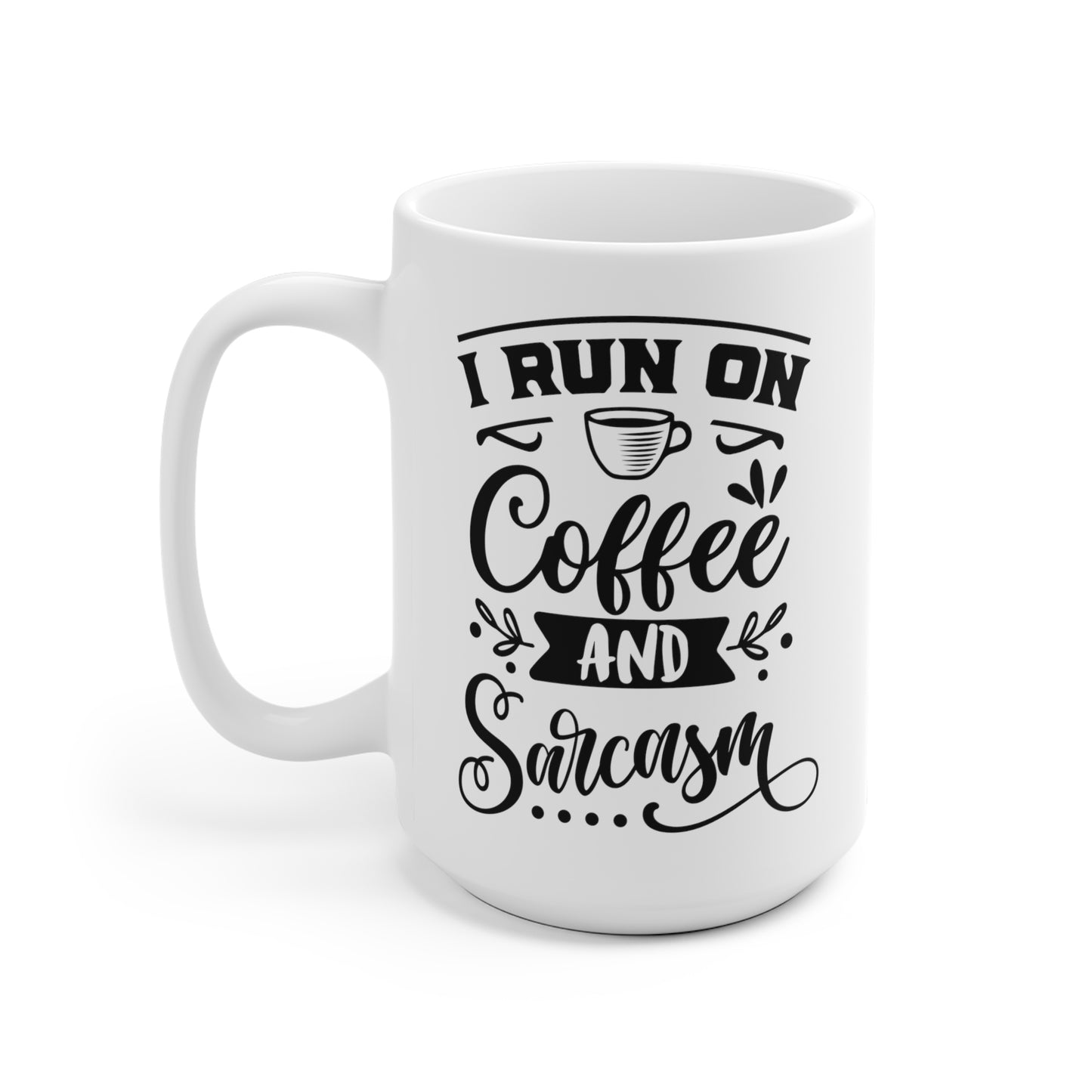 I Run on Coffee and Sarcasm White Ceramic Mug