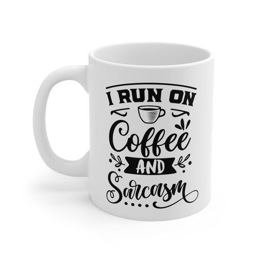 I Run on Coffee and Sarcasm White Ceramic Mug