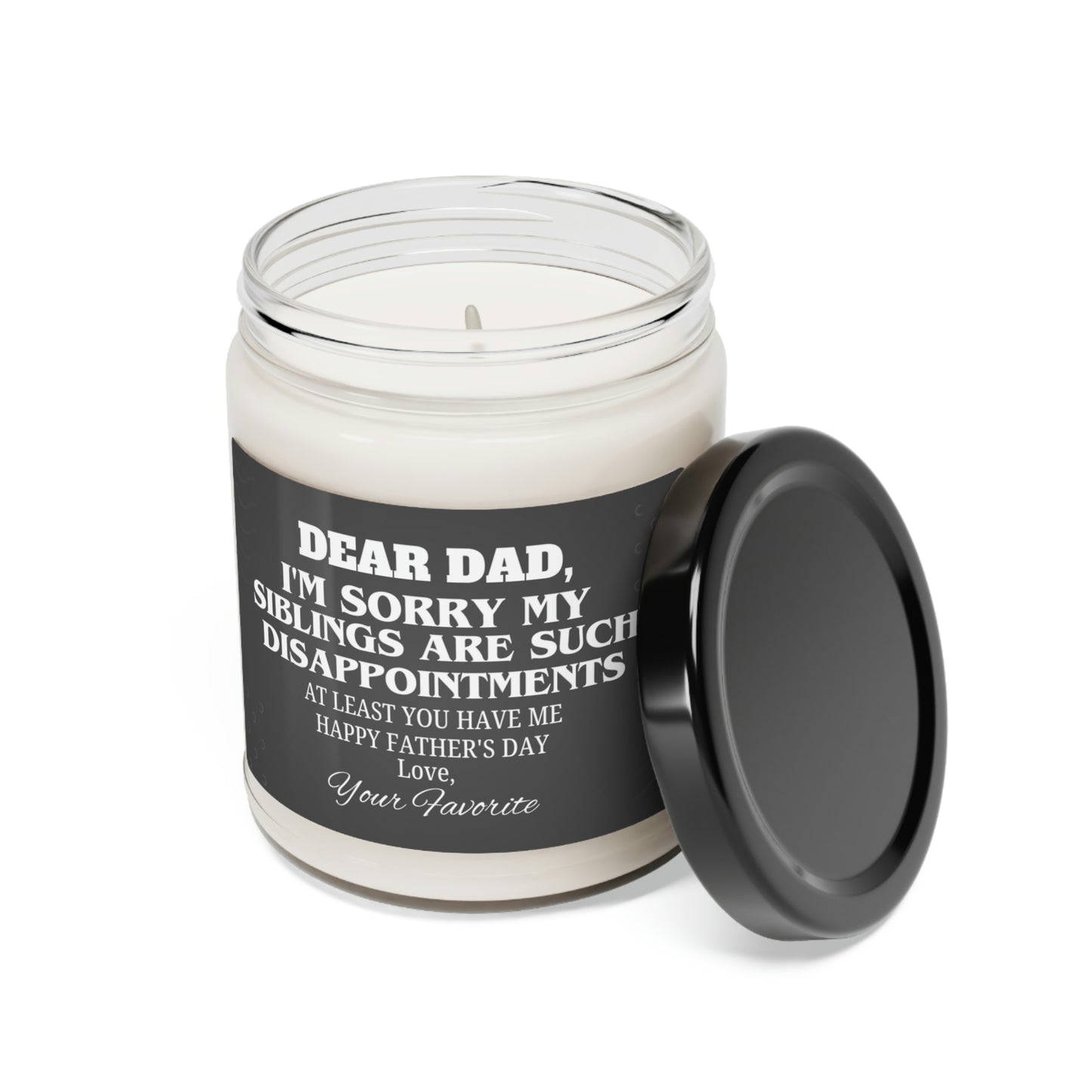 Dear Dad I'm Sorry My Siblings Are Such Disappointments Scented Soy Candle, 9oz