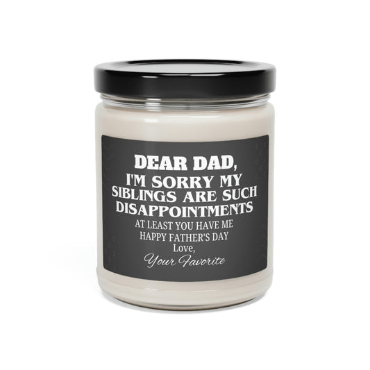 Dear Dad I'm Sorry My Siblings Are Such Disappointments Scented Soy Candle, 9oz