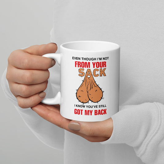 Even Though I'm Not From Your Sack White glossy mug