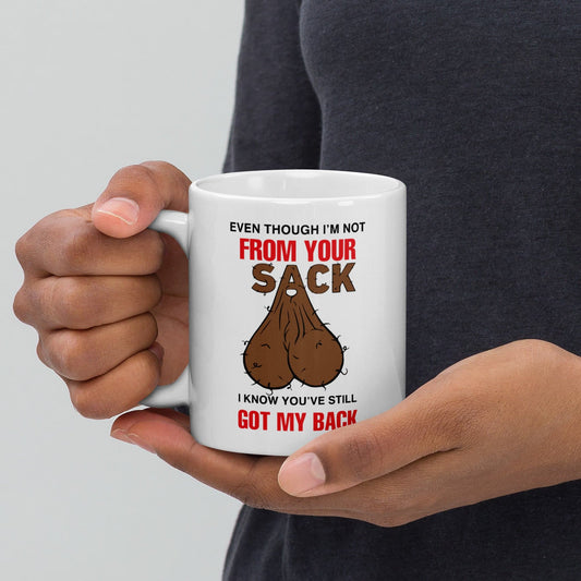 Even Though I'm Not From Your Sack White glossy mug